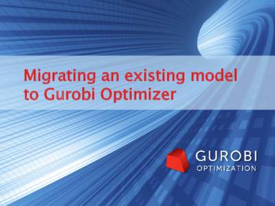 Migrating an existing model to Gurobi Optimizer Migrating to Gurobi 