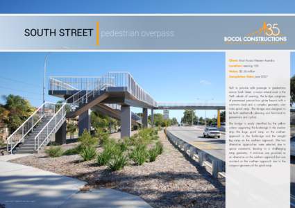 SOUTH STREET pedestrian overpass Celebrating 35 Years As Civil Engineering Specialists Client: Main Roads Western Australia Location: Leeming, WA Value: $3.26 million