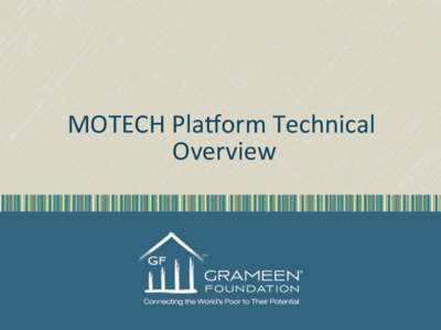MOTECH	
  Pla+orm	
  Technical	
   Overview	
   The	
  beginnings	
  of	
  MOTECH	
   Ghana	
  MOTECH	
  implementa=on	
   §  Partnered	
  with	
  Ghana	
  Health	
  Service	
  