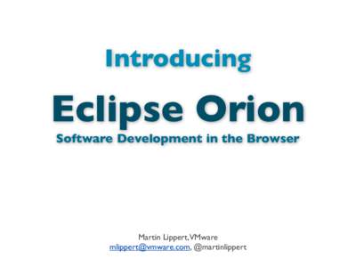 Introducing  Eclipse Orion Software Development in the Browser  Martin Lippert,VMware