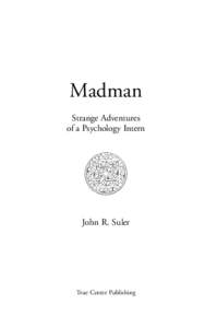 Madman Strange Adventures of a Psychology Intern John R. Suler
