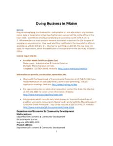 Doing Business in Maine NOTICE: Any person engaging in a business as a sole proprietor, and who adopts any business name, style or designation other than his/her own name must file, in the office of the town clerk , a ce