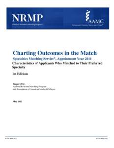 Charting Outcomes in the Match Specialties Matching Service®, Appointment Year 2011 Characteristics of Applicants Who Matched to Their Preferred Specialty 1st Edition Prepared by: