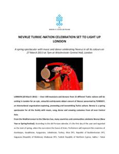 NEVRUZ TURKIC-NATION CELEBRATION SET TO LIGHT UP LONDON A spring spectacular with music and dance celebrating Nevruz in all its colours on 27 March 2013 at 7pm at Westminster Central Hall, London  LONDON (20 March 2013) 