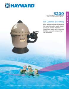 For Carefree Swimming A high performance totally corrosion-proof filter series that combine superior filtration and features with ease of operation. Designed with the pool owner in mind, the S200 filter series is the ult