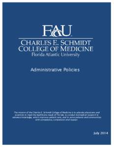 Administrative Policies  The mission of the Charles E. Schmidt College of Medicine is to educate physicians and scientists to meet the healthcare needs of Florida, to conduct biomedical research to advance knowledge, whi