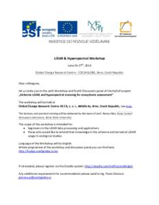 LiDAR & Hyperspectral Workshop June 24-27th, 2014 Global Change Research Centre – CZECHGLOBE, Brno, Czech Republic Dear colleagues, let us invite you to the sixth Workshop and fourth Discussion panel of the HyDaP proje