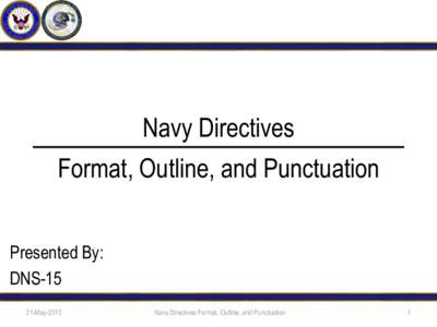 Navy Directives  Format, Outline, and Punctuation Presented By: DNSMay-2015