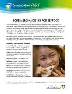 ZONE MERCHANDISING FOR SEAFOOD Zone merchandising1 is a marketing concept that uses the physical areas within your cafeteria and surrounding spaces to influence student perceptions and buying decisions. The technique cap