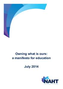 Owning what is ours: a manifesto for education July 2014 Owning what is ours Every parent wants the chance to send their child to a good school. Every teacher