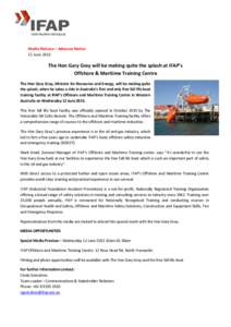 Media Release – Advance Notice 11 June 2013 The Hon Gary Gray will be making quite the splash at IFAP’s Offshore & Maritime Training Centre The Hon Gary Gray, Minister for Resources and Energy, will be making quite