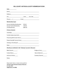 BELL COUNTY HISTORICAL SOCIETY MEMBERSHIP FORM Date_____________ Name____________________________________________________ Address__________________________________________________ City __________________________State____