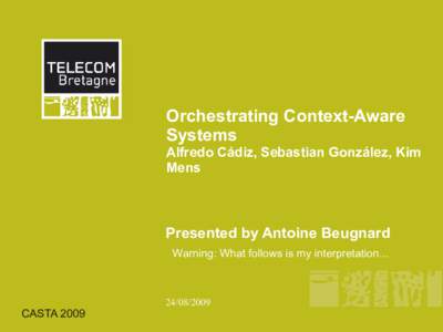 Orchestrating Context-Aware Systems Alfredo Cádiz, Sebastian González, Kim Mens