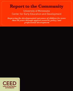 Report to the Community University of Minnesota Center for Early Education and Development Improving the developmental outcomes of children for more than 40 years through applied research, policy, and