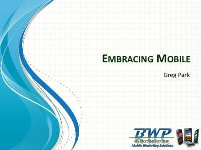 EMBRACING MOBILE Greg Park How many Smartphones Are Activated Daily Around the World? •