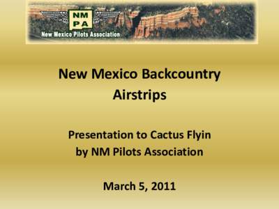New Mexico Backcountry Airstrips Presentation to Cactus Flyin by NM Pilots Association March 5, 2011