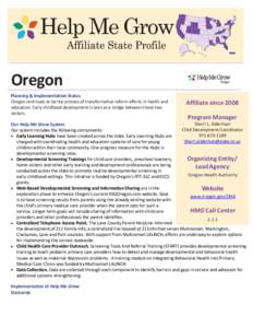 Help Me Grow Oregon Planning & Implementation Status Oregon continues to be the process of transformative reform efforts in health and education. Early childhood development is seen as a bridge between these two sectors.