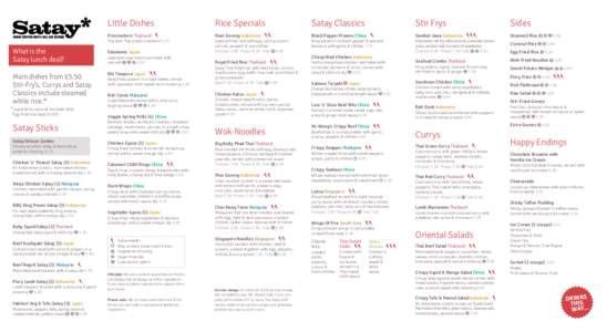 What is the Satay lunch deal? Main dishes from £5.50. Stir-Fry’s, Currys and Satay Classics include steamed white rice.*