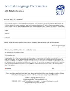 Scottish Language Dictionaries Gift Aid Declaration Are you are a UK taxpayer? If you are a UK taxpayer and wish SLD to recover tax on your donations, please complete this declaration. We will then be able to reclaim an 