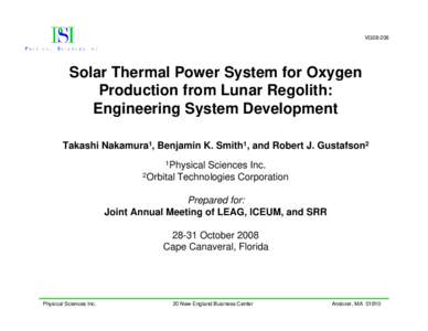 VG08-206  Solar Thermal Power System for Oxygen Production from Lunar Regolith: Engineering System Development Takashi Nakamura1, Benjamin K. Smith1, and Robert J. Gustafson2