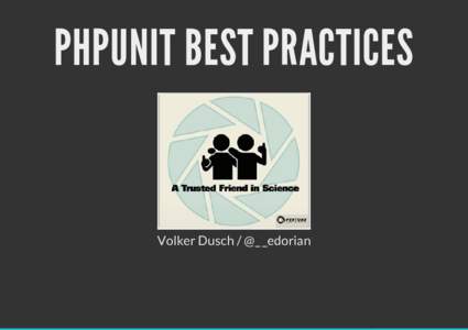 PHPUNIT BEST PRACTICES  Volker Dusch / @_ _edorian ABOUT ME Software Engineer