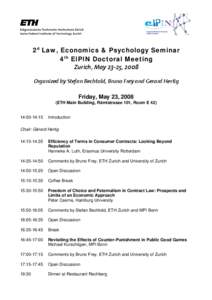 2d Law, Economics & Psychology Seminar 4th EIPIN Doctoral Meeting Zurich, May 23-25, 2008 Organized by Stefan Bechtold, Bruno Frey and Gerard Hertig Friday, May 23, 2008 (ETH Main Building, Rämistrasse 101, Room E 42)