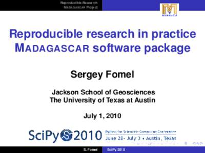 Reproducible Research M ADAGASCAR Project Reproducible research in practice M ADAGASCAR software package Sergey Fomel