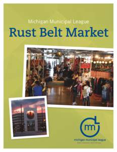 Michigan Municipal League  Rust Belt Market Better Communities. Better Michigan.