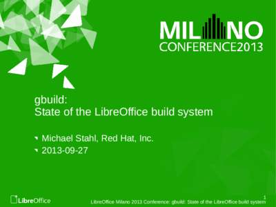 gbuild: State of the LibreOffice build system Michael Stahl, Red Hat, Inc[removed]
