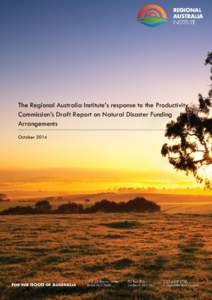 The Regional Australia Institute’s response to the Productivity Commission’s Draft Report on Natural Disaster Funding Arrangements October 2014  The Regional Australia Institute (RAI) welcomes the opportunity to res