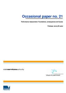 Occasional paper no. 21 Performance measurement: Foundations, consequences and futures Professor Jenny M Lewis The Australia and New Zealand School of Government and the State Services Authority of Victoria are collabor