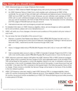 Key things you should know 1.	 HSBC Advance brings you a range of features that includes: • Access to HSBC Advance Wealth Managers along with priority servicing at HSBC branches