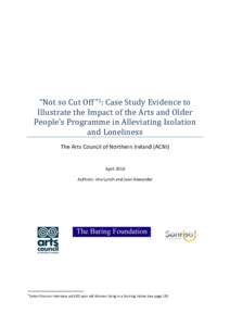 “Not so Cut Off”1: Case Study Evidence to Illustrate the Impact of the Arts and Older People’s Programme in Alleviating Isolation and Loneliness The Arts Council of Northern Ireland (ACNI)