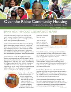 Over-the-Rhine Community Housing WHERE COMMUNITY COMES FIRST Winter 2015 Newsletter JIMMY HEATH HOUSE CELEBRATES 5 YEARS! “Everyone needs a home. It’s part of our humanity.” This