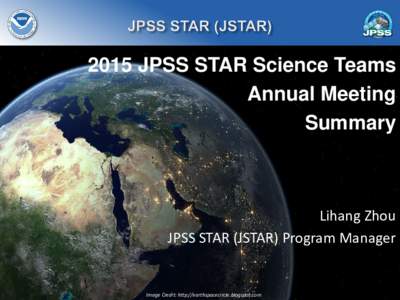 2015 JPSS STAR Science Teams Annual Meeting Summary Lihang Zhou JPSS STAR (JSTAR) Program Manager