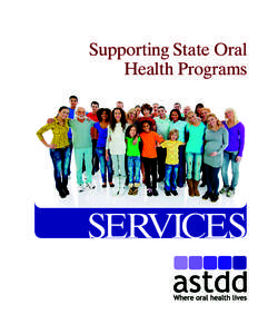 Supporting State Oral Health Programs SERVICES  ASTDD — THE ASSOCIATION OF STATE AND TERRITORIAL DENTAL DIRECTORS