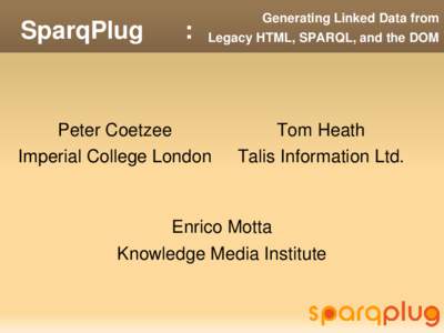 SparqPlug      :  Generating Linked Data from Legacy HTML, SPARQL, and the DOM  Peter Coetzee