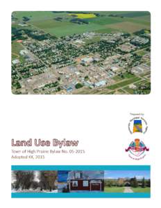 LAND USE BYLAW NOThe Council of the Town of High Prairie hereby enacts the Town of High Prairie Land Use Bylaw in accordance with the Municipal Government Act, RSA 2000, c.M-26 Effective Date:  Table of Cont