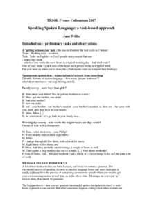 TESOL France ColloquiumSpeaking Spoken Language: a task-based approach Jane Willis Introduction - preliminary tasks and observations A ‘getting to know you’ task (this was to illustrate the task cycle in 2 bel