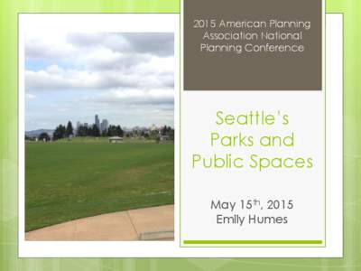 2015 American Planning Association National Planning Conference Seattle’s Parks and