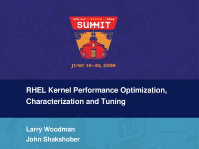 RHEL Kernel Performance Optimization, Characterization and Tuning Larry Woodman John Shakshober  Agenda