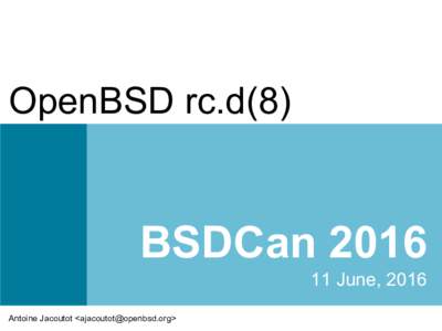 OpenBSD rc.d(8)  BSDCanJune, 2016 Antoine Jacoutot <>