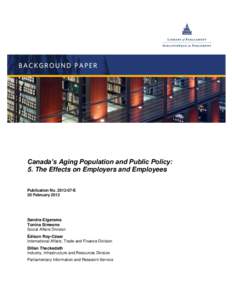 Canada’s Aging Population and Public Policy: 5. The Effects on Employers and Employees Publication NoE 20 FebruarySandra Elgersma