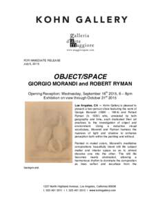 FOR IMMEDIATE RELEASE July 6, 2015 OBJECT/SPACE GIORGIO MORANDI and ROBERT RYMAN Opening Reception: Wednesday, September 16th 2015, 6 – 8pm