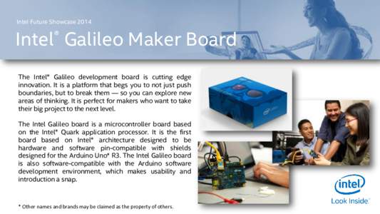 Intel Future ShowcaseIntel® Galileo Maker Board The Intel® Galileo development board is cutting edge innovation. It is a platform that begs you to not just push boundaries, but to break them — so you can explo