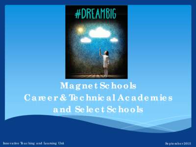 Magnet Schools  Career& Technical Academies  Select Schools