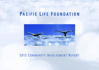 PA C I F I C L I F E F O U N D AT I O N[removed]COMMUNITY INVOLVEMENT REPORT The Pacific Life Foundation was initially funded in 1984 with a $3 million gift from Pacific Life Insurance