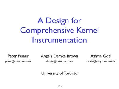 A Design for Comprehensive Kernel Instrumentation Peter Feiner  Angela Demke Brown
