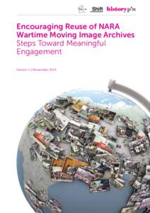 Encouraging Reuse of NARA Wartime Moving Image Archives Steps Toward Meaningful Engagement Version 1.1 November 2014