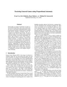 Factoring General Games using Propositional Automata Evan Cox, Eric Schkufza, Ryan Madsen and Michael R. Genesereth Stanford University, CA, USA Abstract In this paper we propose the design of a more robust General Game 